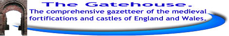 The Gatehouse. The comprehensive listing of medieval fortifications and castles in England and Wales.